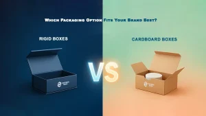 Rigid Boxes vs Cardboard Boxes: Which Packaging Option Fits Your Brand Best?